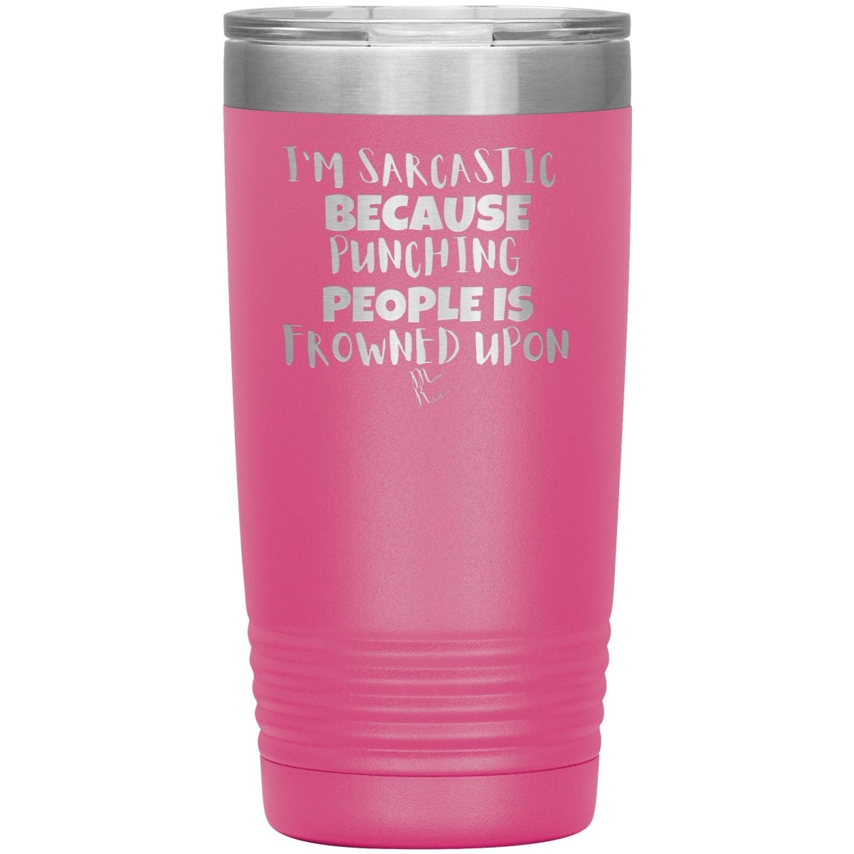 I'm Sarcastic Because Punching People is Frowned Upon Tumblers, 20oz Insulated Tumbler / Pink - MemesRetail.com