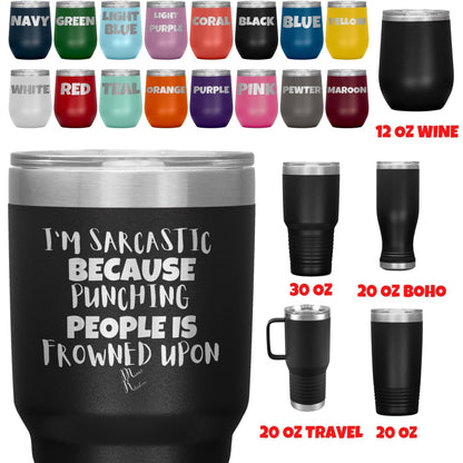 I'm Sarcastic Because Punching People is Frowned Upon Tumblers, - MemesRetail.com