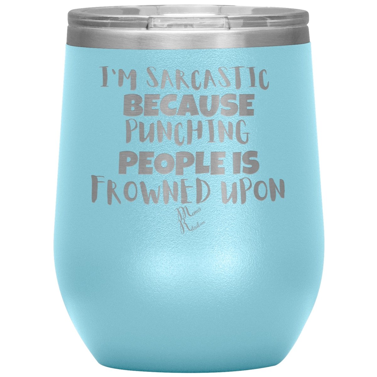 I'm Sarcastic Because Punching People is Frowned Upon Tumblers, 12oz Wine Insulated Tumbler / Light Blue - MemesRetail.com