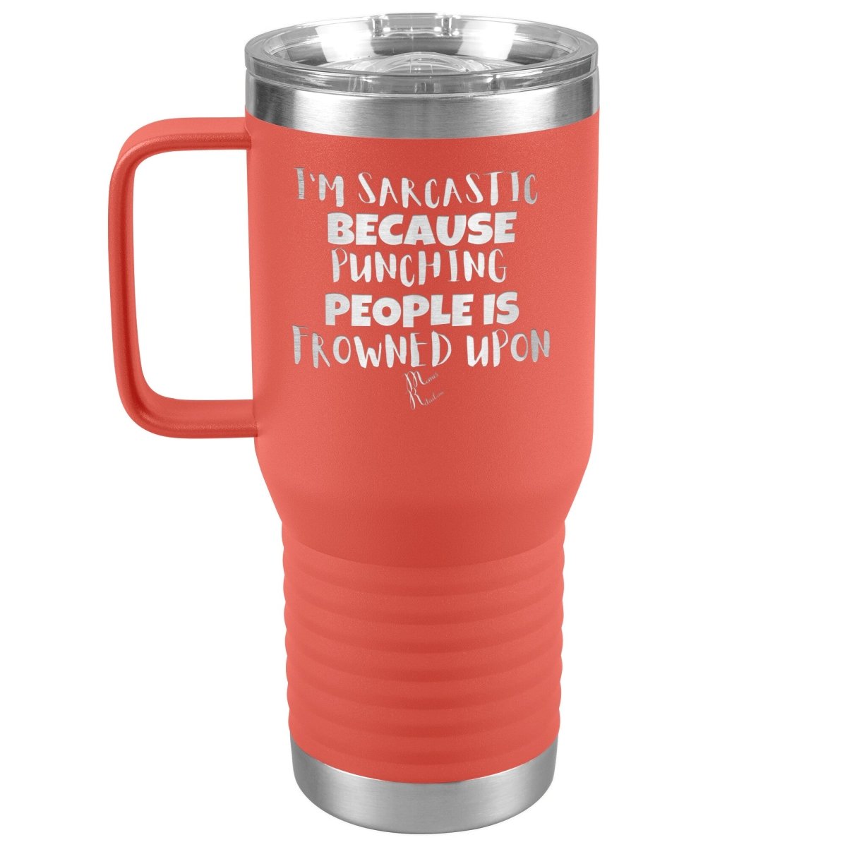 I'm Sarcastic Because Punching People is Frowned Upon Tumblers, 20oz Travel Tumbler / Coral - MemesRetail.com