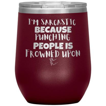 I'm Sarcastic Because Punching People is Frowned Upon Tumblers, 12oz Wine Insulated Tumbler / Maroon - MemesRetail.com