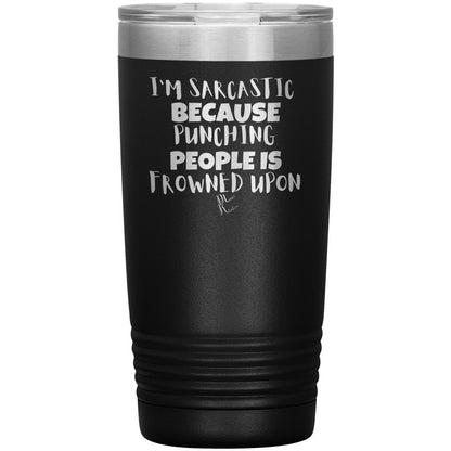 I'm Sarcastic Because Punching People is Frowned Upon Tumblers, 20oz Insulated Tumbler / Black - MemesRetail.com
