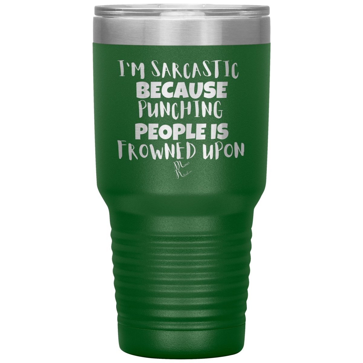 I'm Sarcastic Because Punching People is Frowned Upon Tumblers, 30oz Insulated Tumbler / Green - MemesRetail.com
