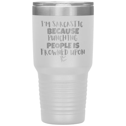 I'm Sarcastic Because Punching People is Frowned Upon Tumblers, 30oz Insulated Tumbler / White - MemesRetail.com