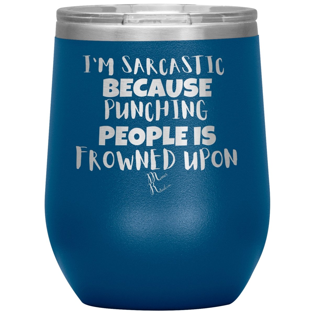 I'm Sarcastic Because Punching People is Frowned Upon Tumblers, 12oz Wine Insulated Tumbler / Blue - MemesRetail.com