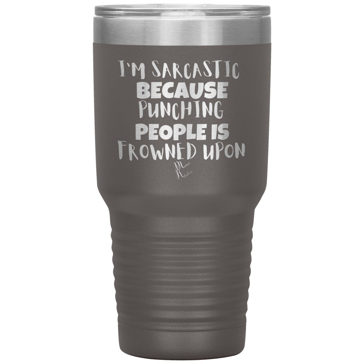 I'm Sarcastic Because Punching People is Frowned Upon Tumblers, 30oz Insulated Tumbler / Pewter - MemesRetail.com