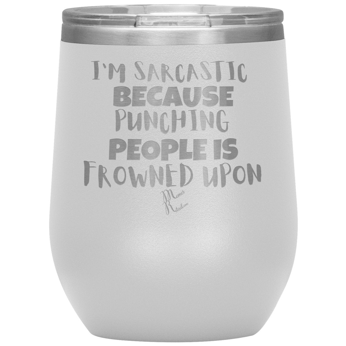 I'm Sarcastic Because Punching People is Frowned Upon Tumblers, 12oz Wine Insulated Tumbler / White - MemesRetail.com