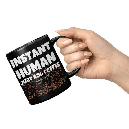 Instant Human, Just Add Coffee 11oz, 15oz Black Ceramic Mugs - Memes Retail