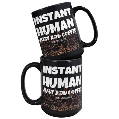 Instant Human, Just Add Coffee 11oz, 15oz Black Ceramic Mugs - Memes Retail