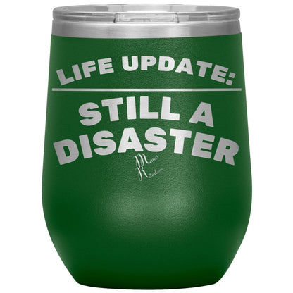 Life Update: Still A Disaster Tumblers, 12oz Wine Insulated Tumbler / Green - MemesRetail.com