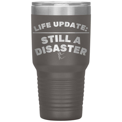 Life Update: Still A Disaster Tumblers, 30oz Insulated Tumbler / Pewter - MemesRetail.com