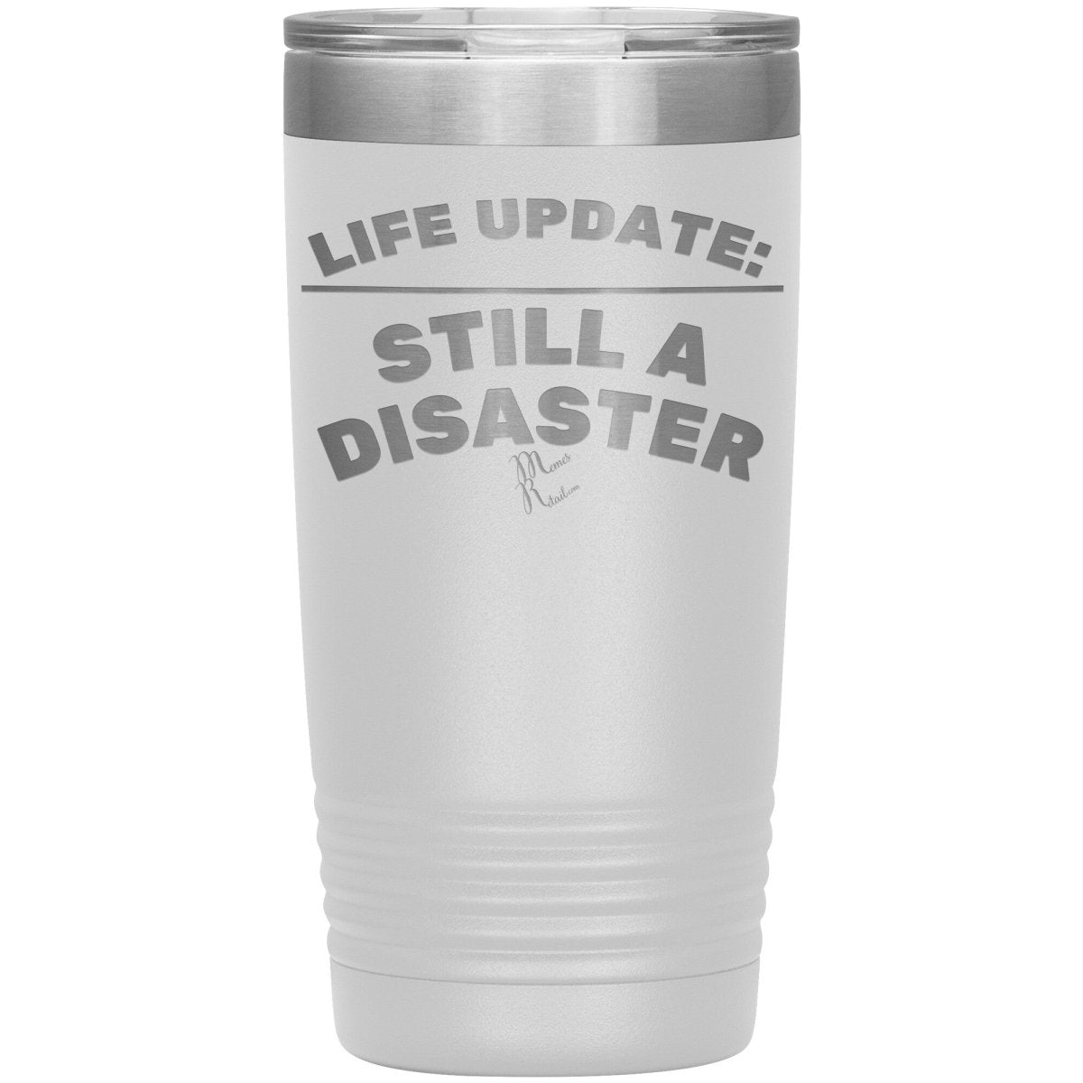 Life Update: Still A Disaster Tumblers, 20oz Insulated Tumbler / White - MemesRetail.com