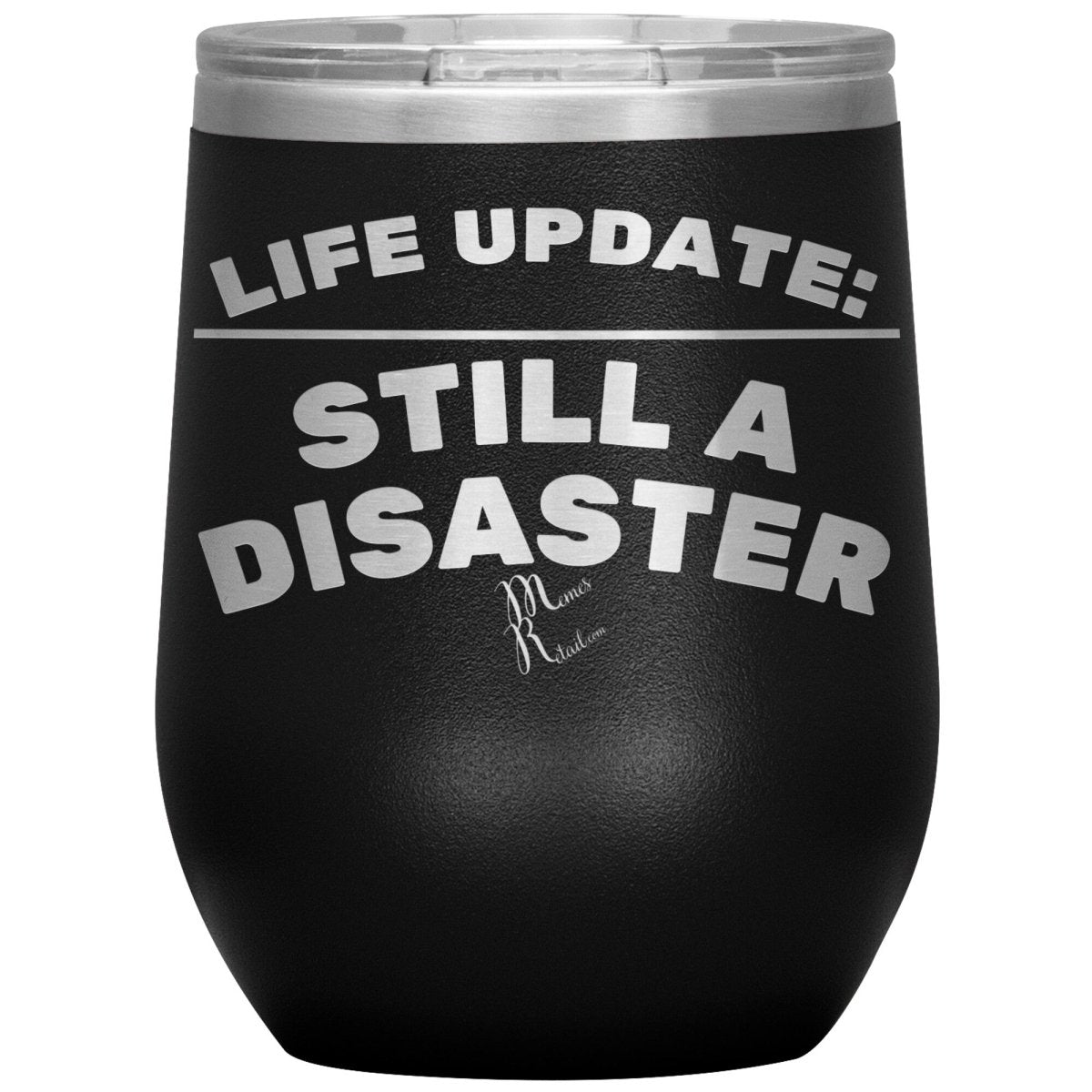 Life Update: Still A Disaster Tumblers, 12oz Wine Insulated Tumbler / Black - MemesRetail.com