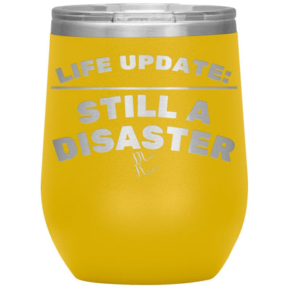 Life Update: Still A Disaster Tumblers, 12oz Wine Insulated Tumbler / Yellow - MemesRetail.com