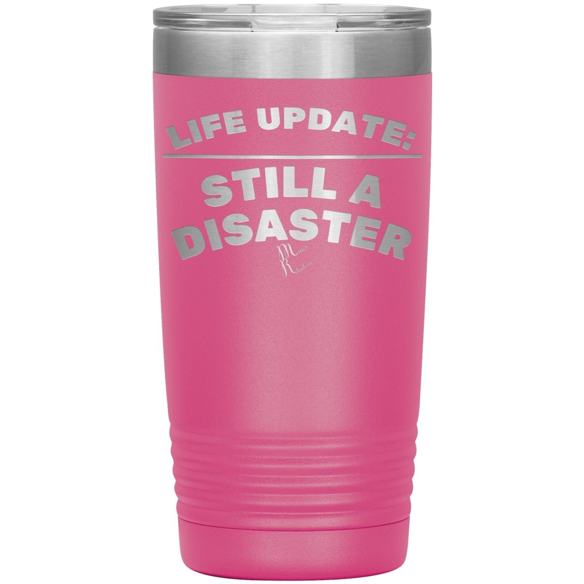 Life Update: Still A Disaster Tumblers, 20oz Insulated Tumbler / Pink - MemesRetail.com
