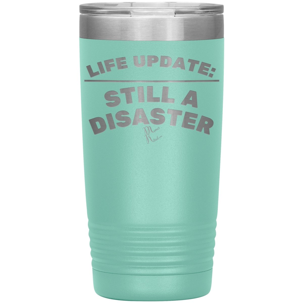 Life Update: Still A Disaster Tumblers, 20oz Insulated Tumbler / Teal - MemesRetail.com