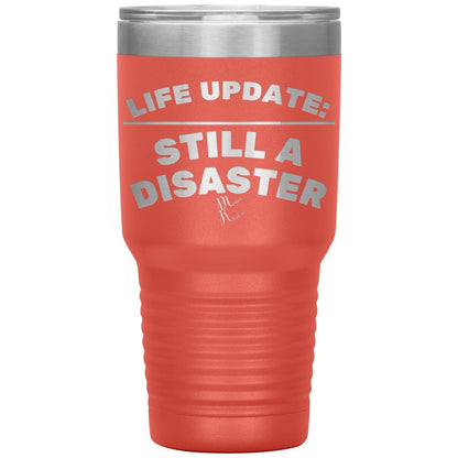 Life Update: Still A Disaster Tumblers, 30oz Insulated Tumbler / Coral - MemesRetail.com