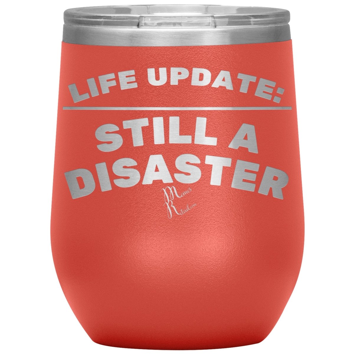 Life Update: Still A Disaster Tumblers, 12oz Wine Insulated Tumbler / Coral - MemesRetail.com