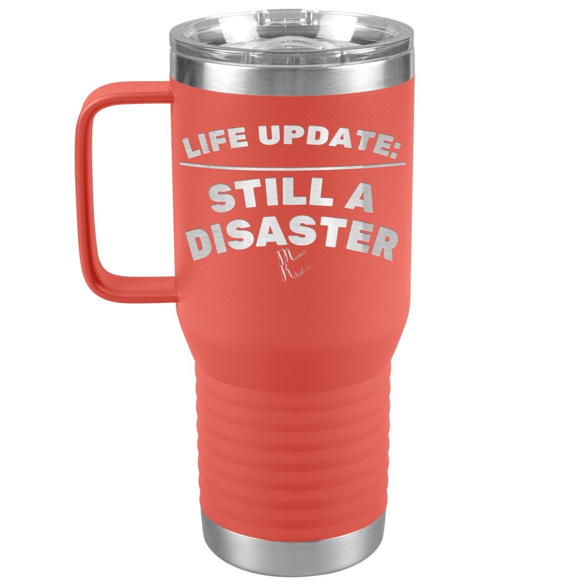 Life Update: Still A Disaster Tumblers, 20oz Travel Tumbler / Coral - MemesRetail.com