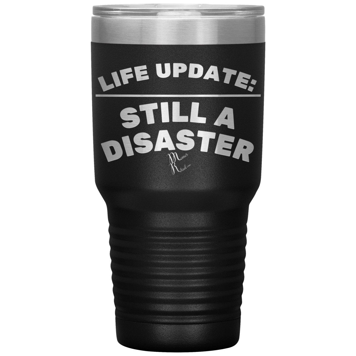 Life Update: Still A Disaster Tumblers, 30oz Insulated Tumbler / Black - MemesRetail.com