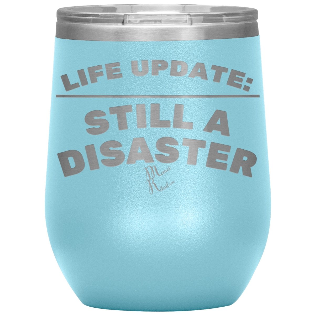Life Update: Still A Disaster Tumblers, 12oz Wine Insulated Tumbler / Light Blue - MemesRetail.com