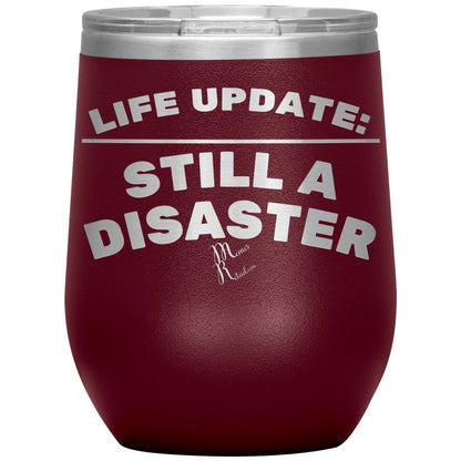Life Update: Still A Disaster Tumblers, 12oz Wine Insulated Tumbler / Maroon - MemesRetail.com