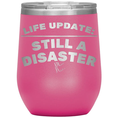 Life Update: Still A Disaster Tumblers, 12oz Wine Insulated Tumbler / Pink - MemesRetail.com
