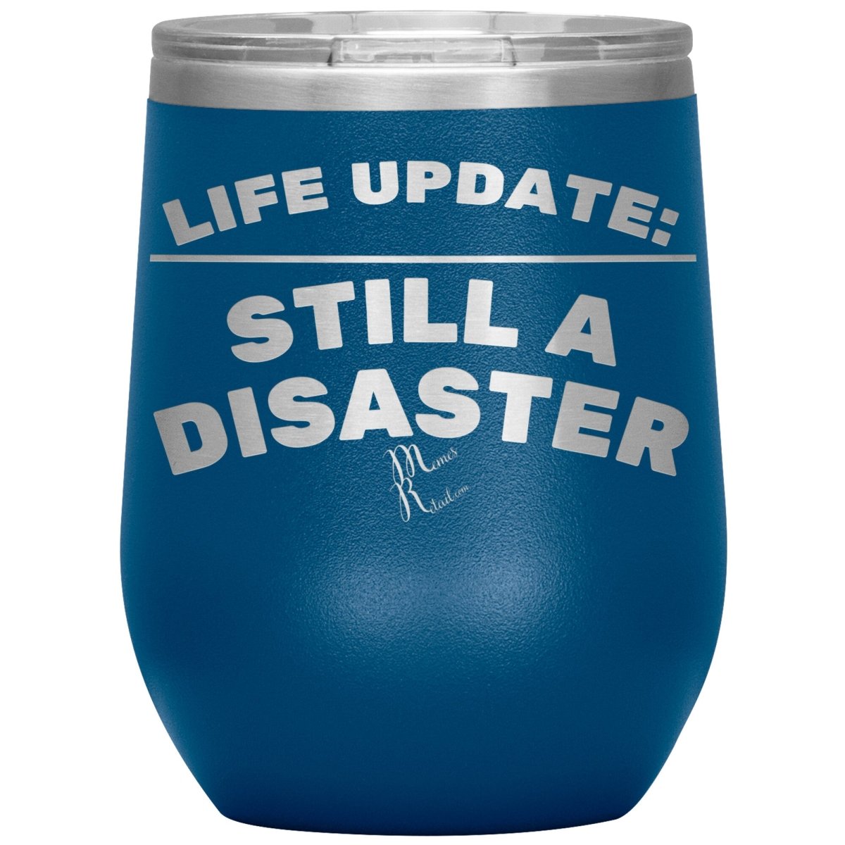 Life Update: Still A Disaster Tumblers, 12oz Wine Insulated Tumbler / Blue - MemesRetail.com