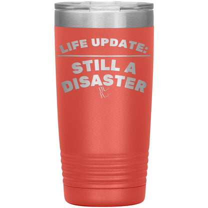 Life Update: Still A Disaster Tumblers, 20oz Insulated Tumbler / Coral - MemesRetail.com