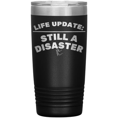 Life Update: Still A Disaster Tumblers, 20oz Insulated Tumbler / Black - MemesRetail.com