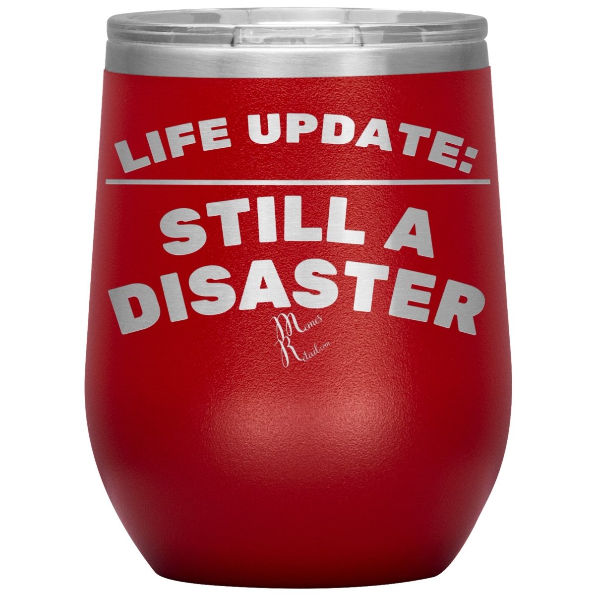 Life Update: Still A Disaster Tumblers, 12oz Wine Insulated Tumbler / Red - MemesRetail.com
