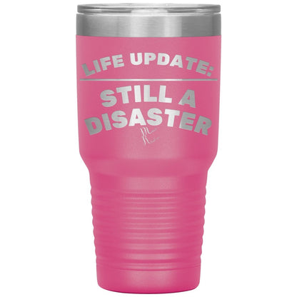 Life Update: Still A Disaster Tumblers, 30oz Insulated Tumbler / Pink - MemesRetail.com