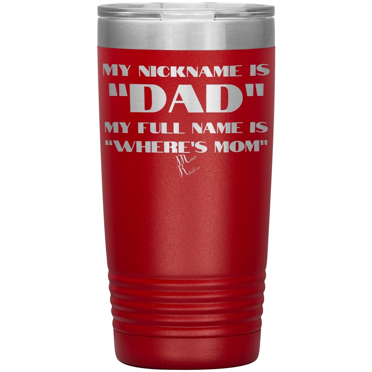 My Nickname is "Dad", My Full Name is "Where's Mom" Tumblers, 20oz Insulated Tumbler / Red - MemesRetail.com