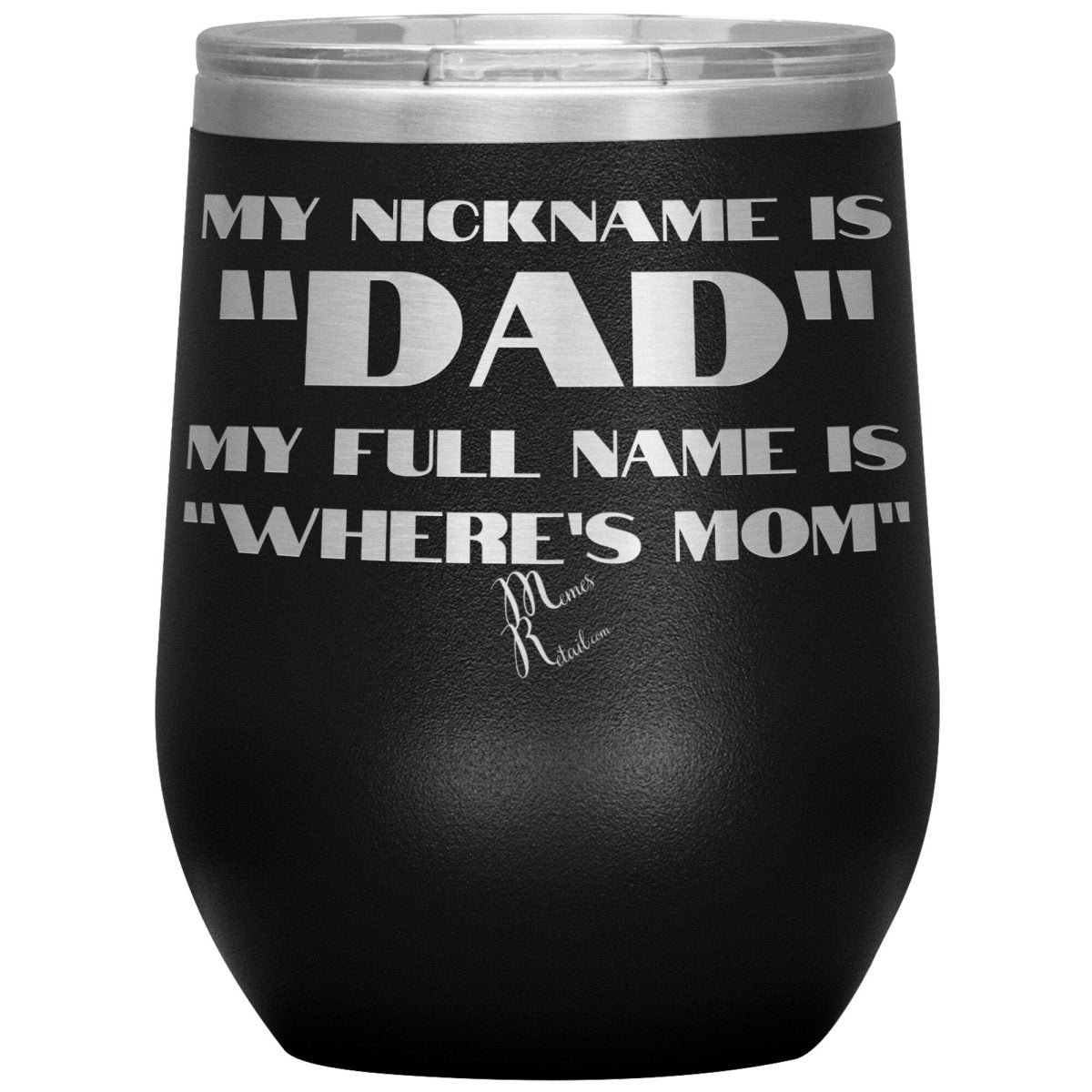 My Nickname is "Dad", My Full Name is "Where's Mom" Tumblers, 12oz Wine Insulated Tumbler / Black - MemesRetail.com
