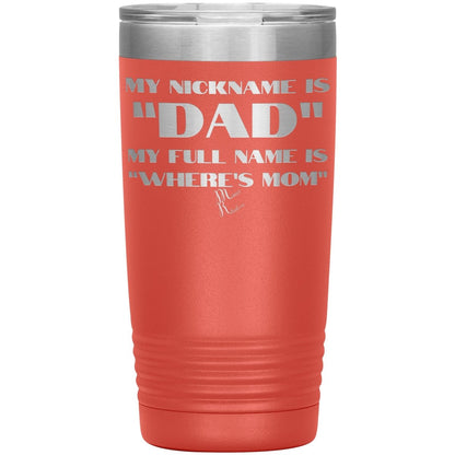 My Nickname is "Dad", My Full Name is "Where's Mom" Tumblers, 20oz Insulated Tumbler / Coral - MemesRetail.com