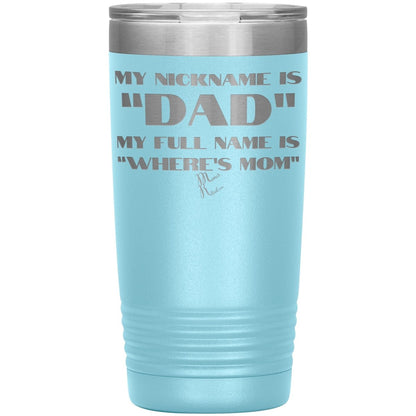 My Nickname is "Dad", My Full Name is "Where's Mom" Tumblers, 20oz Insulated Tumbler / Light Blue - MemesRetail.com