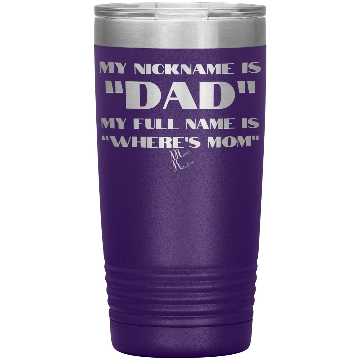 My Nickname is "Dad", My Full Name is "Where's Mom" Tumblers, 20oz Insulated Tumbler / Purple - MemesRetail.com