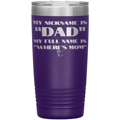 My Nickname is "Dad", My Full Name is "Where's Mom" Tumblers, 20oz Insulated Tumbler / Purple - MemesRetail.com