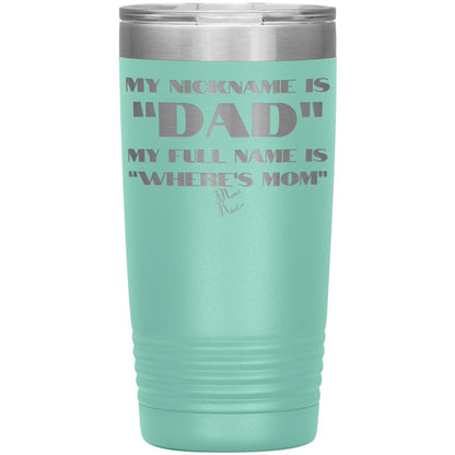 My Nickname is "Dad", My Full Name is "Where's Mom" Tumblers, 20oz Insulated Tumbler / Teal - MemesRetail.com