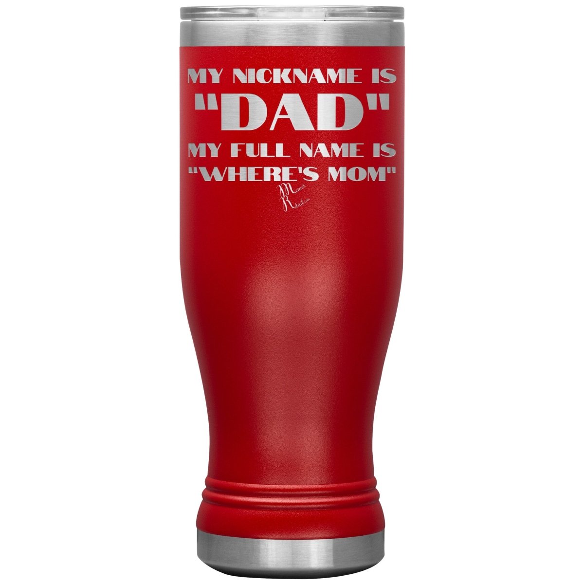 My Nickname is "Dad", My Full Name is "Where's Mom" Tumblers, 20oz BOHO Insulated Tumbler / Red - MemesRetail.com