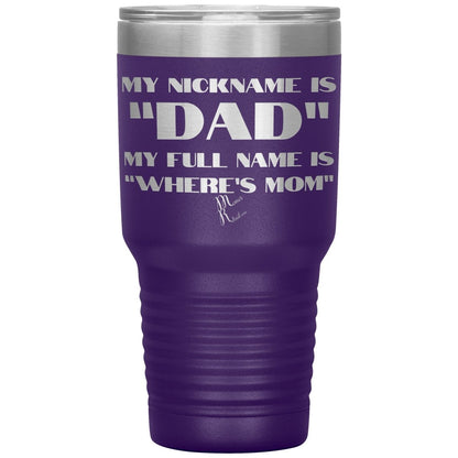 My Nickname is "Dad", My Full Name is "Where's Mom" Tumblers, 30oz Insulated Tumbler / Purple - MemesRetail.com