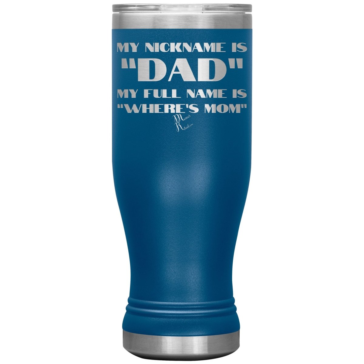 My Nickname is "Dad", My Full Name is "Where's Mom" Tumblers, 20oz BOHO Insulated Tumbler / Blue - MemesRetail.com