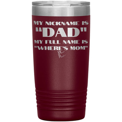 My Nickname is "Dad", My Full Name is "Where's Mom" Tumblers, 20oz Insulated Tumbler / Maroon - MemesRetail.com