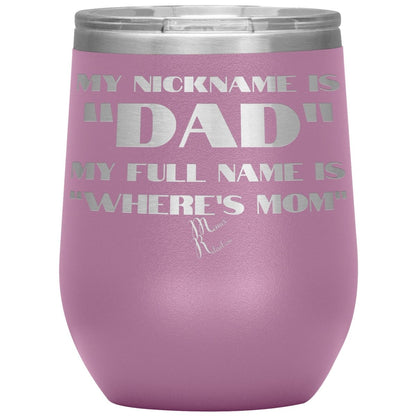 My Nickname is "Dad", My Full Name is "Where's Mom" Tumblers, 12oz Wine Insulated Tumbler / Light Purple - MemesRetail.com