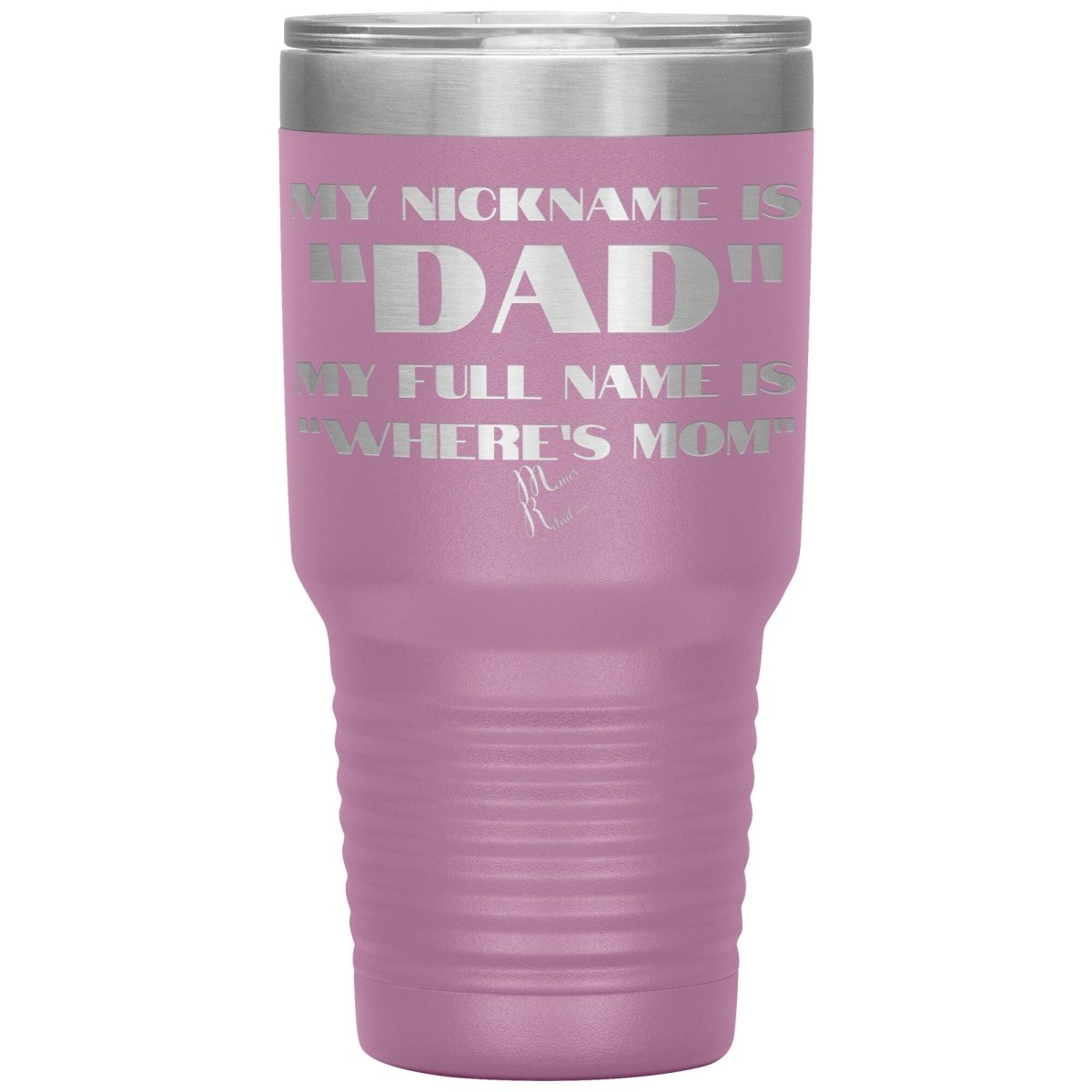 My Nickname is "Dad", My Full Name is "Where's Mom" Tumblers, 30oz Insulated Tumbler / Light Purple - MemesRetail.com