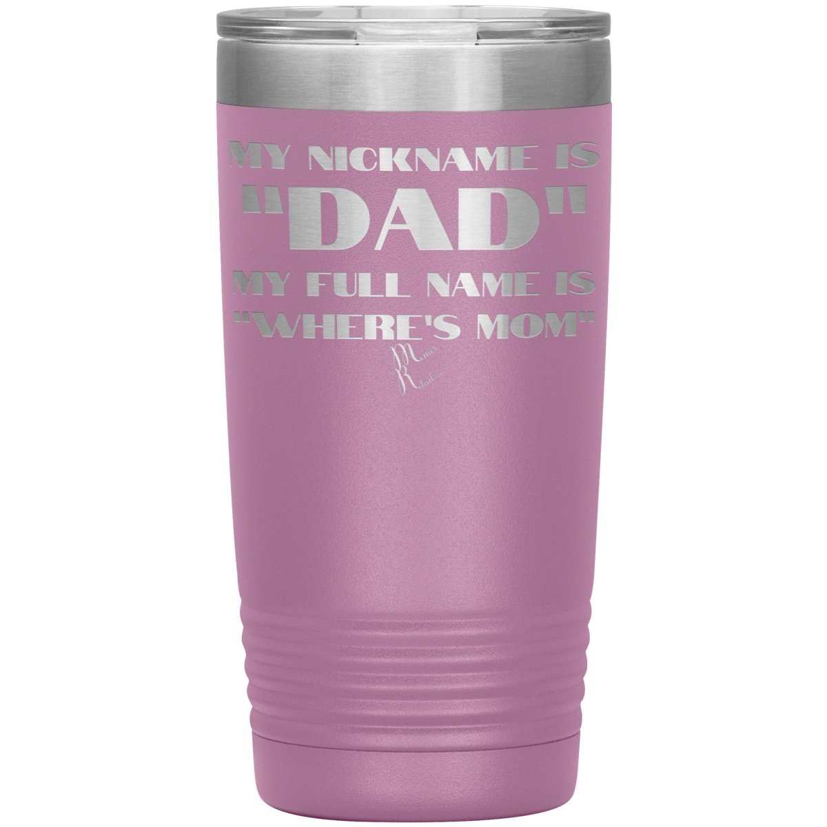 My Nickname is "Dad", My Full Name is "Where's Mom" Tumblers, 20oz Insulated Tumbler / Light Purple - MemesRetail.com