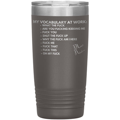 My Vocabulary at Work... Tumblers, 20oz Insulated Tumbler / Pewter - MemesRetail.com