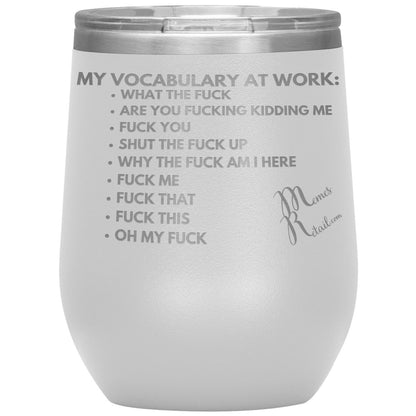 My Vocabulary at Work... Tumblers, 12oz Wine Insulated Tumbler / White - MemesRetail.com