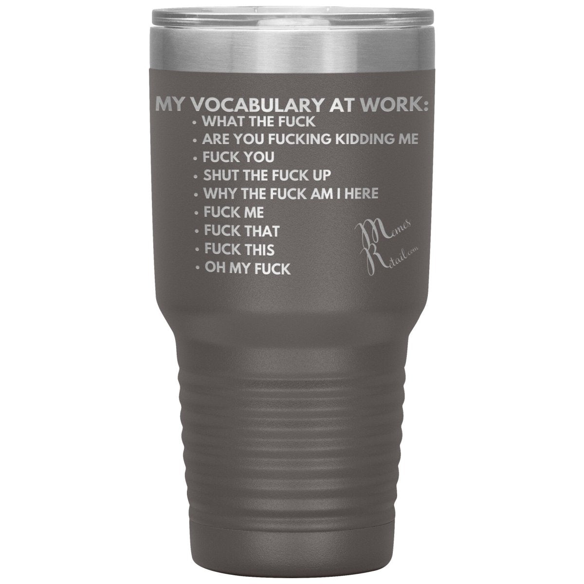 My Vocabulary at Work... Tumblers, 30oz Insulated Tumbler / Pewter - MemesRetail.com