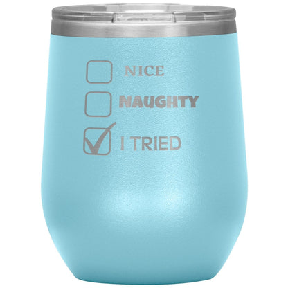 Nice, Naughty, I tried, Christmas Tumblers, 12oz Wine Insulated Tumbler / Light Blue - MemesRetail.com